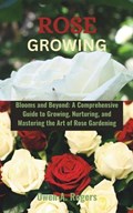 Rose Growing | Owen A Rogers | 