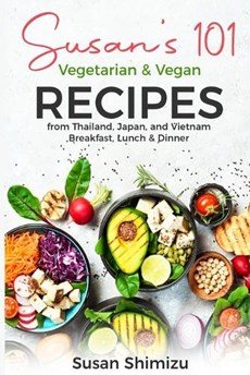 Susan's 101 Vegetarian & Vegan Recipes from Thailand, Japan, and Vietnam