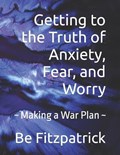 Getting to the Truth of Anxiety, Fear, and Worry | Be Fitzpatrick | 
