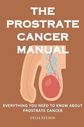 The Prostrate Cancer Manual | Celia Nelson | 