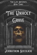 The Unholy Grave (The Lost Artefacts, #3) - Alternate Cover Edition | Johnathon Nicolaou | 
