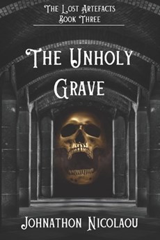 The Unholy Grave (The Lost Artefacts, #3) - Alternate Cover Edition