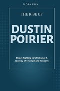The Rise of Dustin Poirier | Flora Frey | 