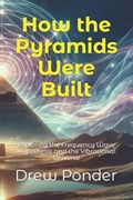 How the Pyramids Were Built | Drew Ponder | 
