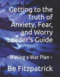 Getting to the Truth of Anxiety, Fear, and Worry Leader's Guide | Be Fitzpatrick | 