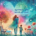 Sprinkled with Words of Love, An Encouraging Children's Book, ages 4-8 | VIV Zarr | 