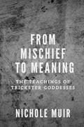 From Mischief to Meaning | Nichole Muir | 