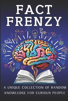 Fact Frenzy - A Unique Collection of Random Knowledge for Curious People