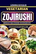 Vegetarian Zojirushi Bread Machine Cookbook | Lenora Kuvalis | 