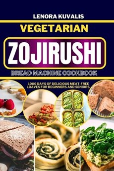 Vegetarian Zojirushi Bread Machine Cookbook