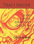 Scary Clowns, Zombies and Ghouls, Oh My! | Traci L Seeger | 