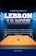 Inspiring story of LeBron James | Johnson Drey | 
