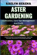 ASTER GARDENING Cultivation, Care Tips Management And Profit | Raelyn Serena | 