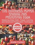 The Advanced Pepper Canning and Preserving Book | Arielle Curbert | 