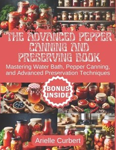 The Advanced Pepper Canning and Preserving Book