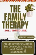 The Family Therapy Solution Guide | Dorothy Malcom | 