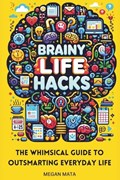 Brainy Life Hacks | Megan Mata | 