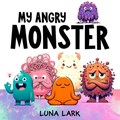 My Angry Monster: Children's Book About Emotions and Feelings | Luna Lark | 