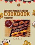Germanic Meat-Based Diet Cookbook for Beginners | Camila Kasmi | 