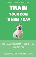 The method for training your dog in 15 minutes a day | Christelle Chartier | 