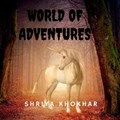 World of Adventures | Shriya Khokhar | 