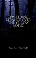 Something Strange Over the Yellow Lotus | Yashesh Rathod | 