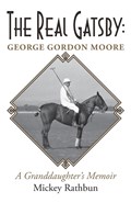 The Real Gatsby George Gordon Moore | Mickey Rathbun | 