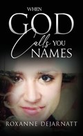 When God Calls You Names | Roxanne Dejarnatt | 