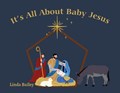It's All About Baby Jesus | Linda Bailey | 