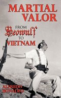 Martial Valor: From Beowulf To Vietnam | Alfredo Bonadeo | 