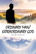 ORDINARY MAN / EXTRAORDINARY GOD | Gordy Carlson | 