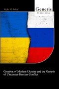 Creation of Modern Ukraine and the Genesis of Ukrainian-Russian Conflict | Rajko M Bukvic | 