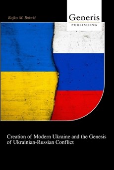 Creation of Modern Ukraine and the Genesis of Ukrainian-Russian Conflict