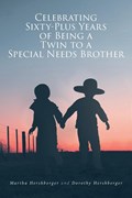 Celebrating Sixty-Plus Years of Being a Twin to a Special Needs Brother | Martha Hershberger ;  Dorothy Hershberger | 