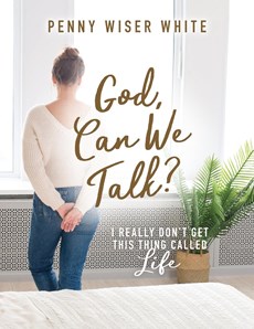 God, Can We Talk?: I Really Don't Get This Thing Called Life