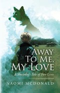 Away To Me, My Love, A Sheepdog's Tale Of Two Lives | McDonald Naomi McDonald | 