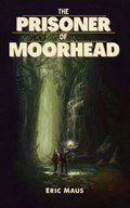 The Prisoner of Moorhead | Eric Maus | 