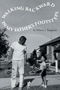 Walking Backward in My Father's Footsteps | William J Burghardt | 