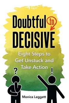 Doubtful to Decisive: Eight Steps to Get Unstuck and Take Action