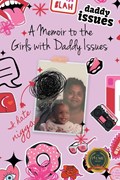 A Memoir to the Girls with Daddy Issues | Kadija Kalani Grant | 