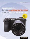 David Busch’s Sony Alpha a6700/ILCE-6700 Guide to Digital Photography | David Busch | 
