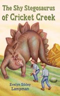 The Shy Stegosaurus of Cricket Creek | Evelyn Sibley Lampman | 