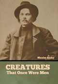 Creatures That Once Were Men | Maxim Gorky | 
