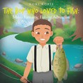 The Boy Who Loved to Fish | Kori Robie | 