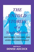 The Untold Stories of a Single Mother | Denise Adcock | 