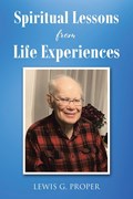 Spiritual Lessons from Life Experiences | Lewis G. Proper | 