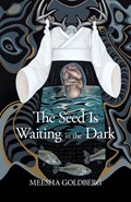 The Seed Is Waiting in the Dark | Meesha Goldberg | 