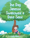 The Day Janessa Swallowed A Date Seed | Leslie Miller | 