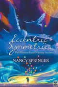 Eccentric Symmetries: Past/Present/Future Fantasy Stories | Nancy Springer | 