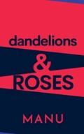 Dandelions and Roses | Manu | 